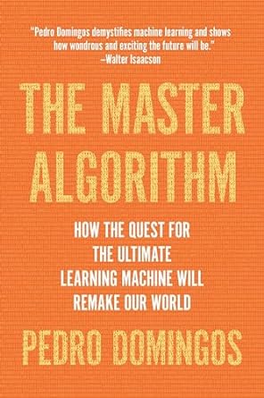the-master-algorithm-how-the-quest-for-the-ultimate-learning-machine-will-remake-our-world