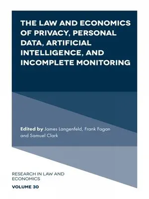The Law and Economics of Privacy, Personal Data, Artificial Intelligence, and Incomplete Monitoring (Research in Law and Economics, 30)