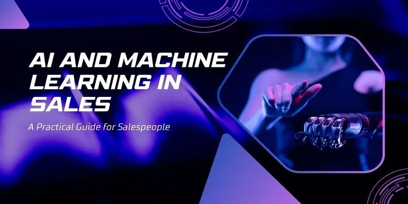 AI and Machine Learning in Sales: A Practical Guide for Salespeople
