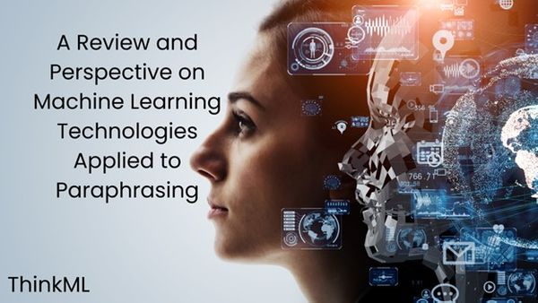 A Review and Perspective on Machine Learning Technologies Applied to Paraphrasing